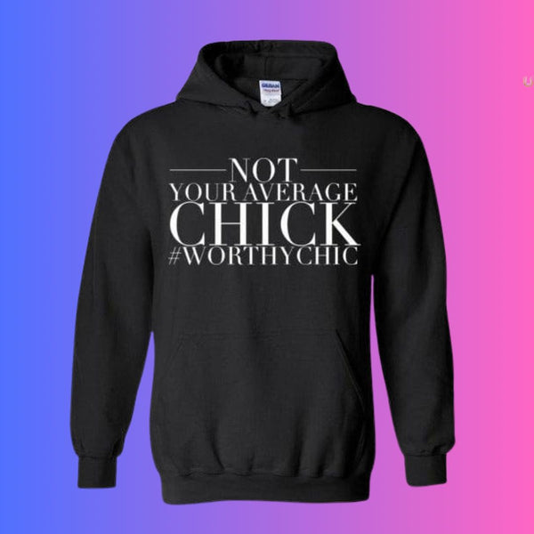 NOT YOUR AVERAGE HOODIE CHICK! - Worthy Chic Cozy Hoodie