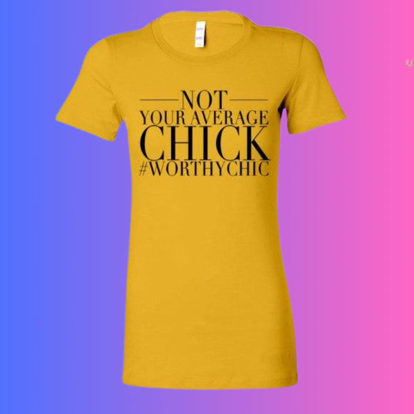 NOT YOUR AVERAGE CHICK! - Ladies Fitted Tee -SALE!