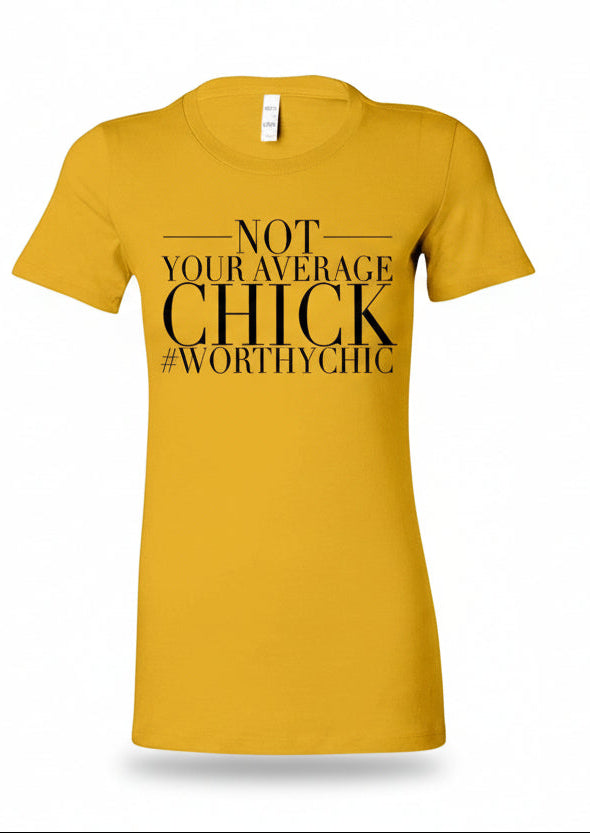 NOT YOUR AVERAGE CHICK! - Ladies Fitted Tee -SALE!
