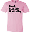 Black Blessed & Worthy -Unisex T-shirt