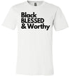 Black Blessed & Worthy -Unisex T-shirt