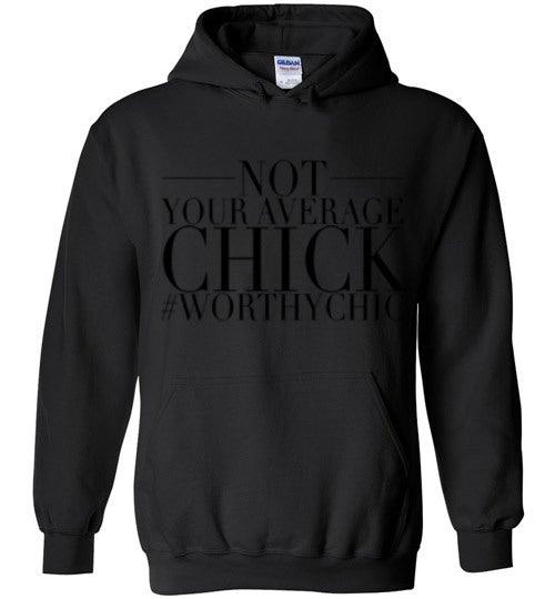 NOT YOUR AVERAGE HOODIE CHICK! - Worthy Chic Cozy Hoodie - Worthy Chic
