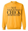 NOT YOUR AVERAGE CHICK- Traditional Sweatshirt - Worthy Chic