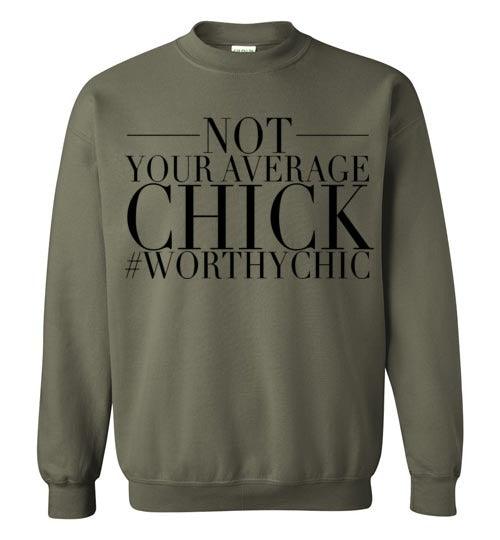 NOT YOUR AVERAGE CHICK- Traditional Sweatshirt - Worthy Chic