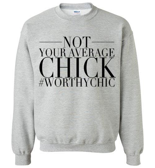 NOT YOUR AVERAGE CHICK- Traditional Sweatshirt - Worthy Chic