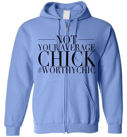 NOT YOUR AVERAGE CHICK ZIP-UP HOODIE -Zip-Up Hoodie - Worthy Chic