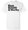 Black Blessed Worthy - Unisex T-shirt