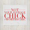 NOT YOUR AVERAGE CHICK - Throw Blanket - Worthy Chic