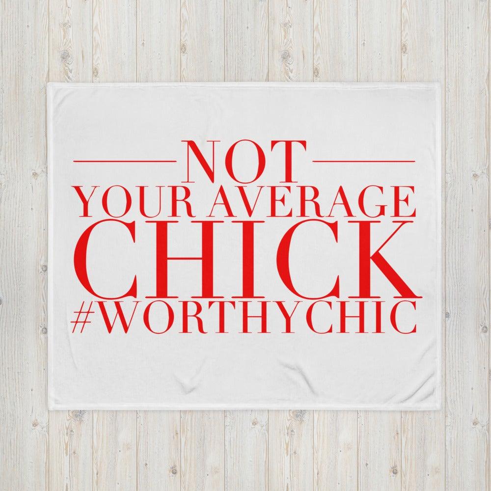 NOT YOUR AVERAGE CHICK - Throw Blanket - Worthy Chic