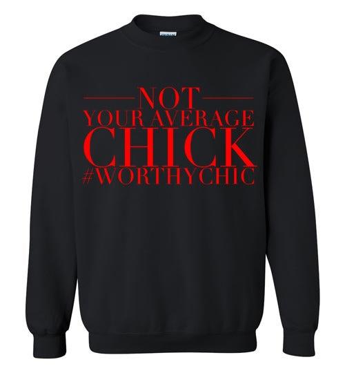 NOT YOUR AVERAGE CHICK -Traditional Sweatshirt - Worthy Chic