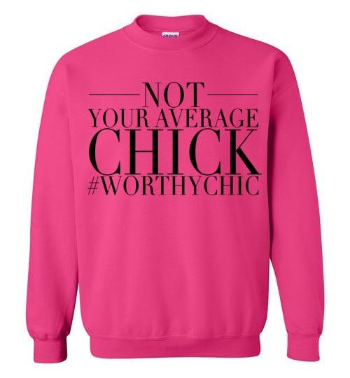 NOT YOUR AVERAGE CHICK  - Traditional Sweatshirt - Worthy Chic