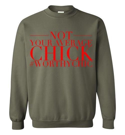 NOT YOUR AVERAGE CHICK -Traditional Sweatshirt - Worthy Chic