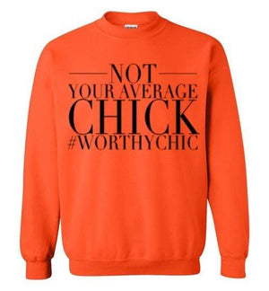 NOT YOUR AVERAGE CHICK  - Traditional Sweatshirt - Worthy Chic