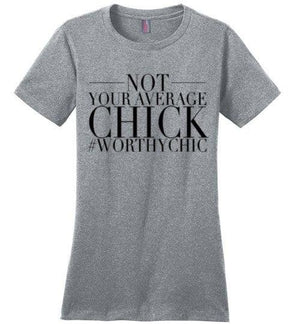 NOT YOUR AVERAGE CHICK - Women Classic Tee - Worthy Chic