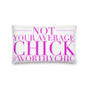 NOT YOUR AVERAGE CHICK -Premium Pillow - Worthy Chic