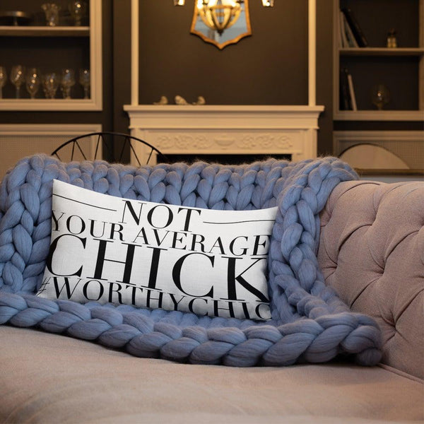 Not Your Average Chick -Premium Pillow - Worthy Chic