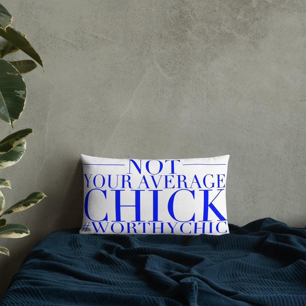 NOT YOUR AVERAGE CHICK -Premium Pillow - Worthy Chic