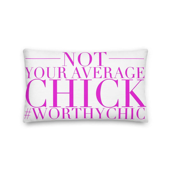 NOT YOUR AVERAGE CHICK -Premium Pillow - Worthy Chic