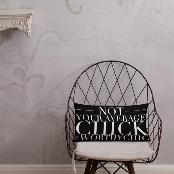 Not Your Average Chick -Premium Pillow - Worthy Chic