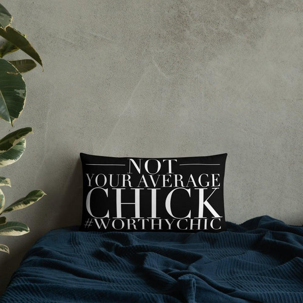 Not Your Average Chick -Premium Pillow - Worthy Chic