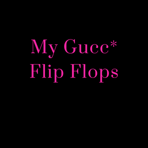 My Gucc* - Flip Flops