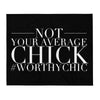 NOT YOUR AVERAGE CHICK - Throw Blanket - Worthy Chic