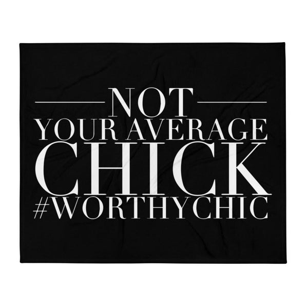 NOT YOUR AVERAGE CHICK - Throw Blanket - Worthy Chic