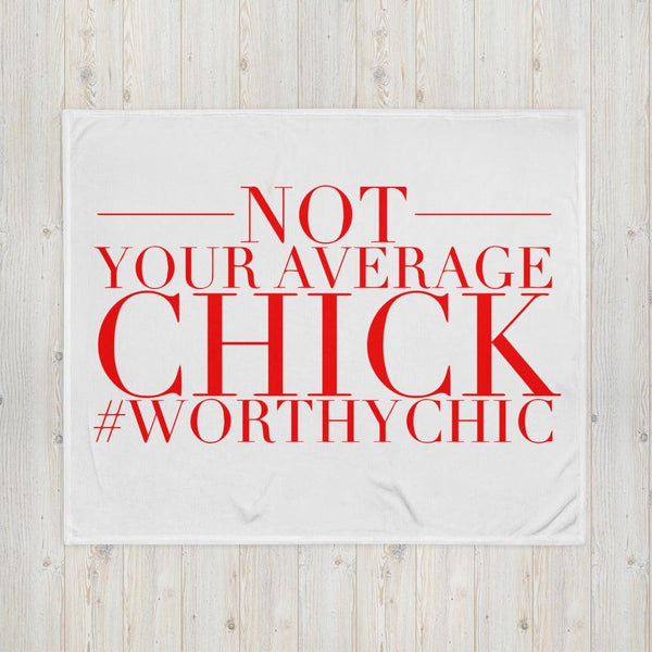NOT YOUR AVERAGE CHICK - Throw Blanket - Worthy Chic